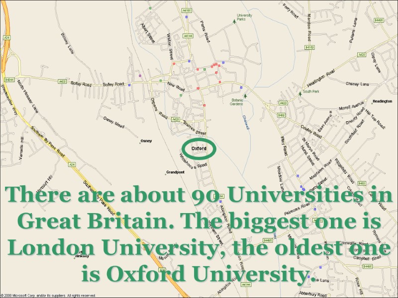 There are about 90 Universities in Great Britain. The biggest one is London University,